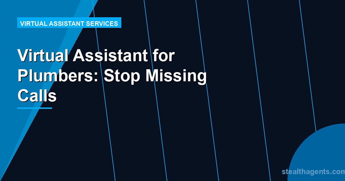 Virtual Assistant for Plumbers: Stop Missing Calls