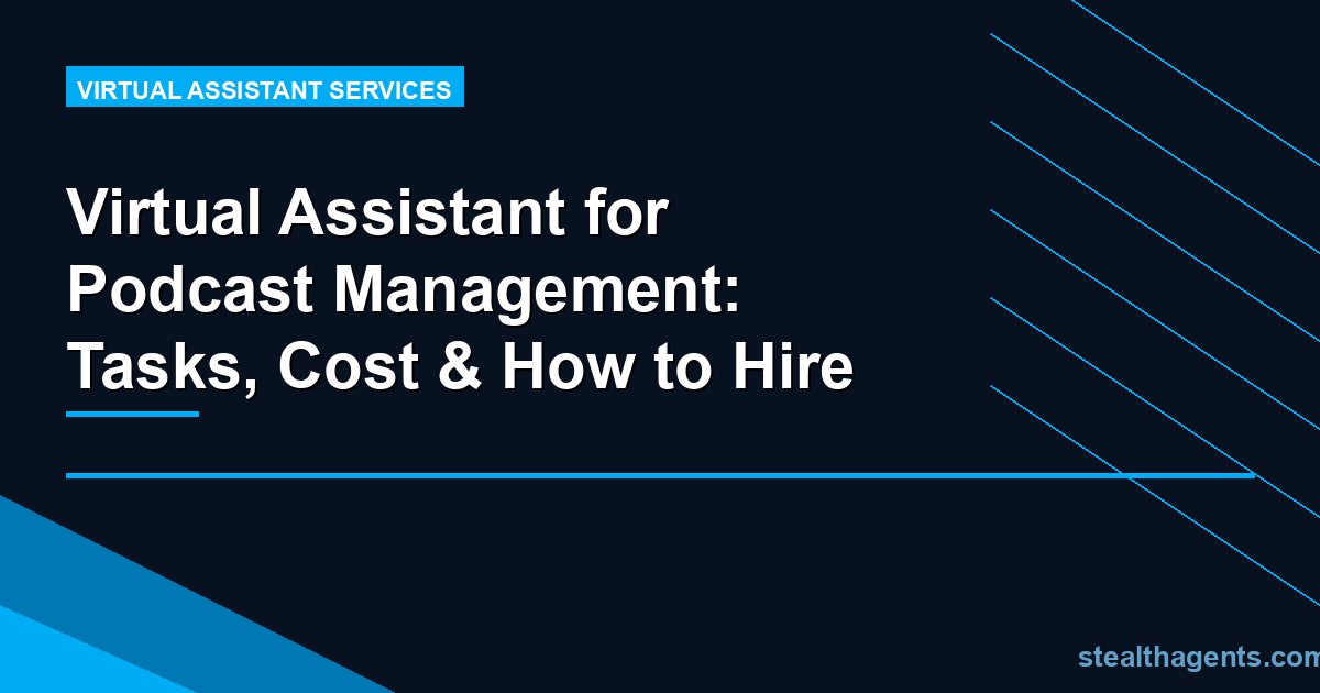Virtual Assistant for Podcast Management: Tasks, Cost & How to Hire