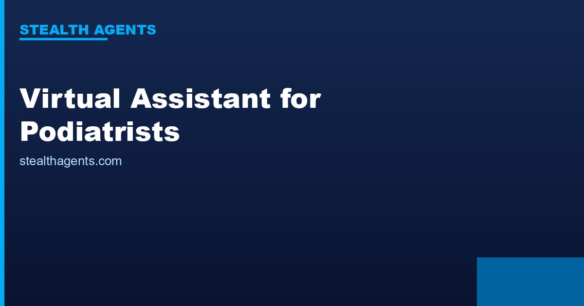 Virtual Assistant for Podiatrists: Fewer Admin Hours, More Patient Hours