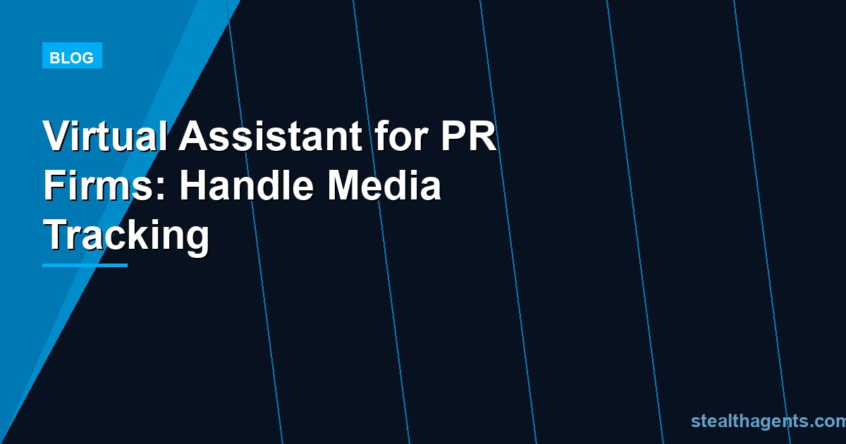 Virtual Assistant for PR Firms: Handle Media Tracking