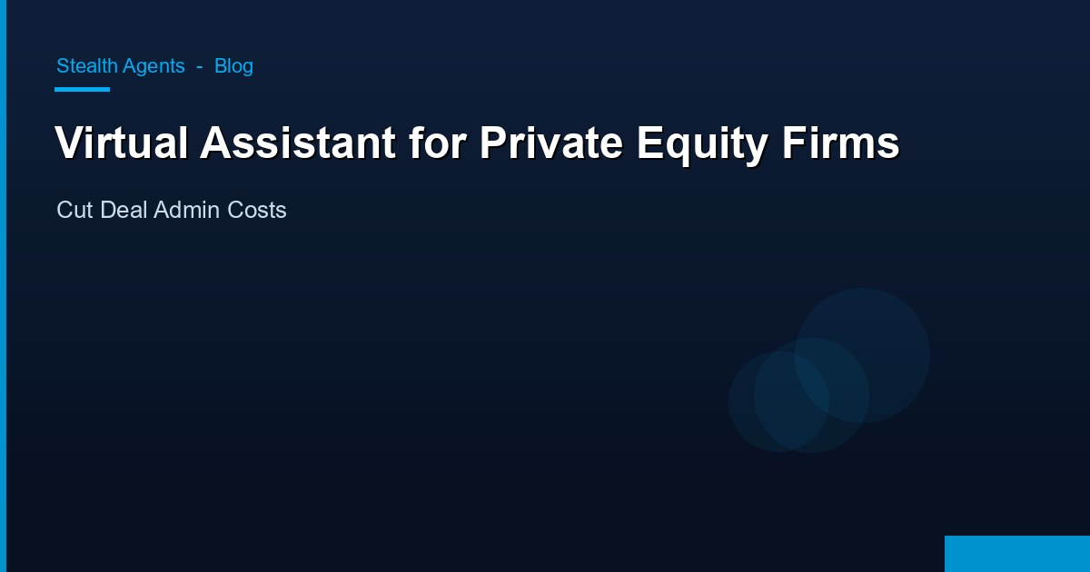 Virtual Assistant for Private Equity Firms: Cut Deal Admin Costs