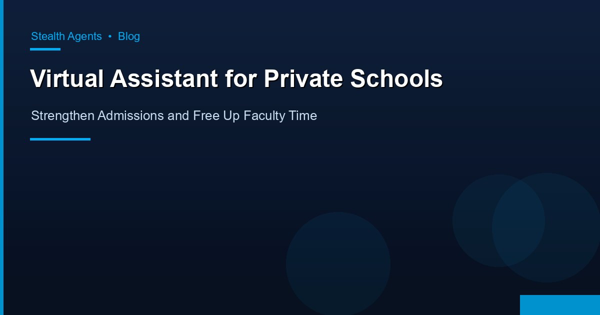 Virtual Assistant for Private Schools: Strengthen Admissions and Free Up Faculty Time