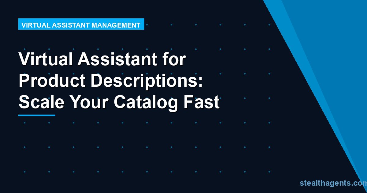 Virtual Assistant for Product Descriptions: Scale Your Catalog Fast