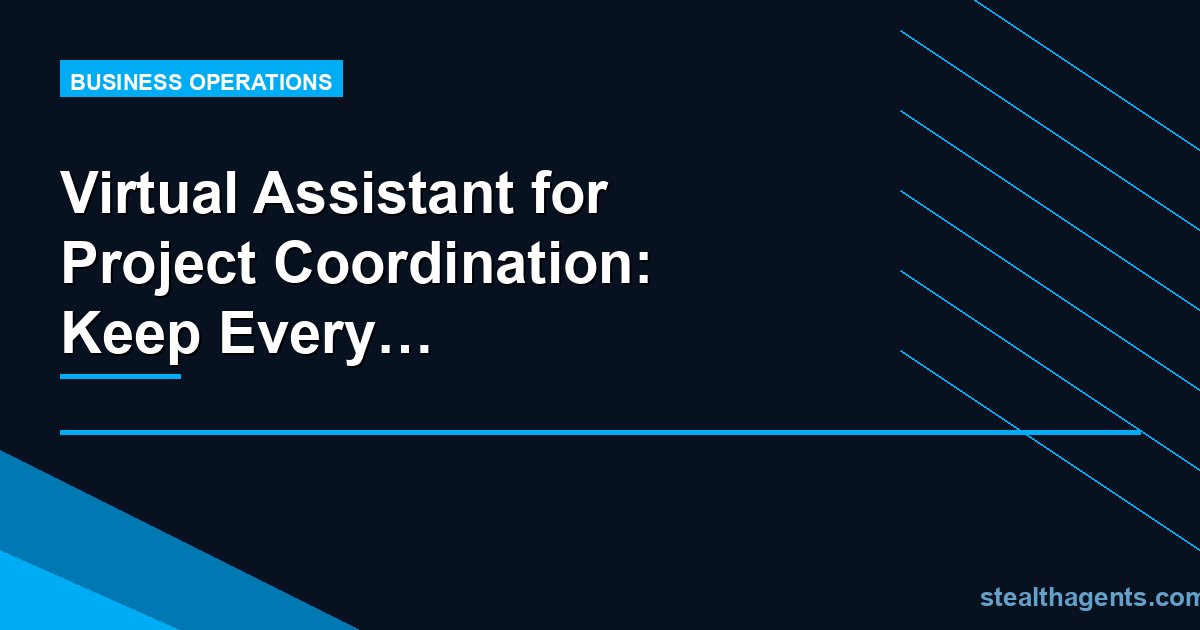 Virtual Assistant for Project Coordination: Keep Every Project Moving