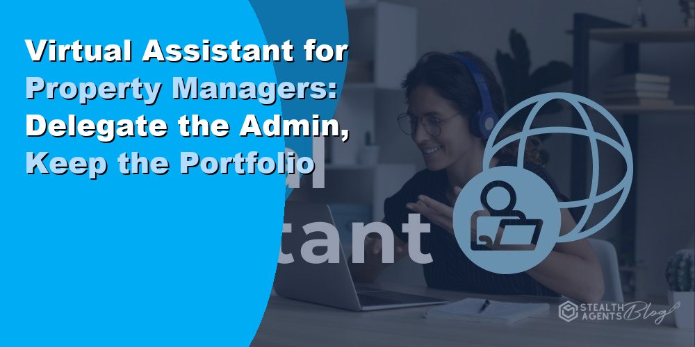 Virtual Assistant for Property Managers: Delegate Admin