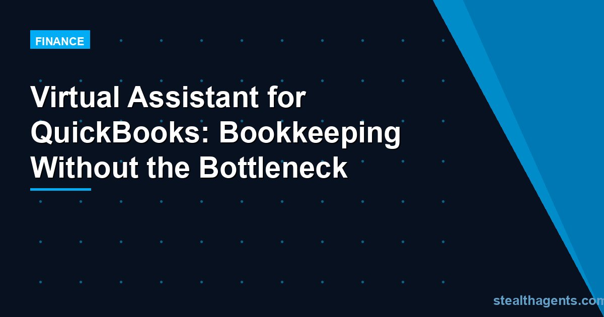 Virtual Assistant for QuickBooks: Bookkeeping Without the Bottleneck