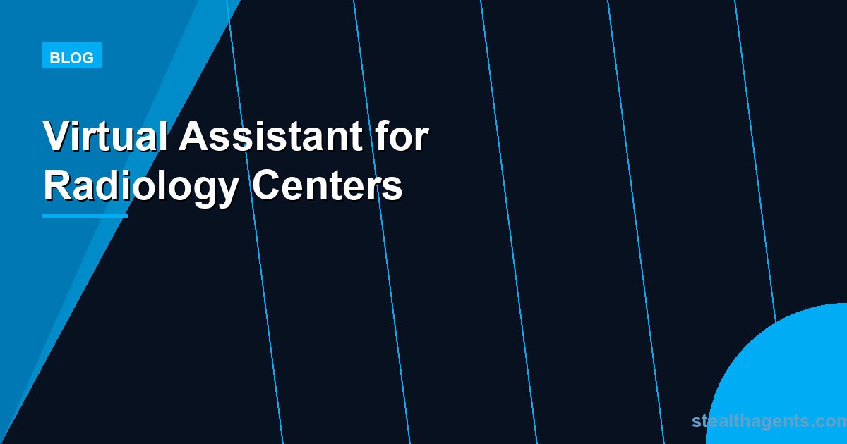 Virtual Assistant for Radiology Centers: Faster Scheduling, Less Admin