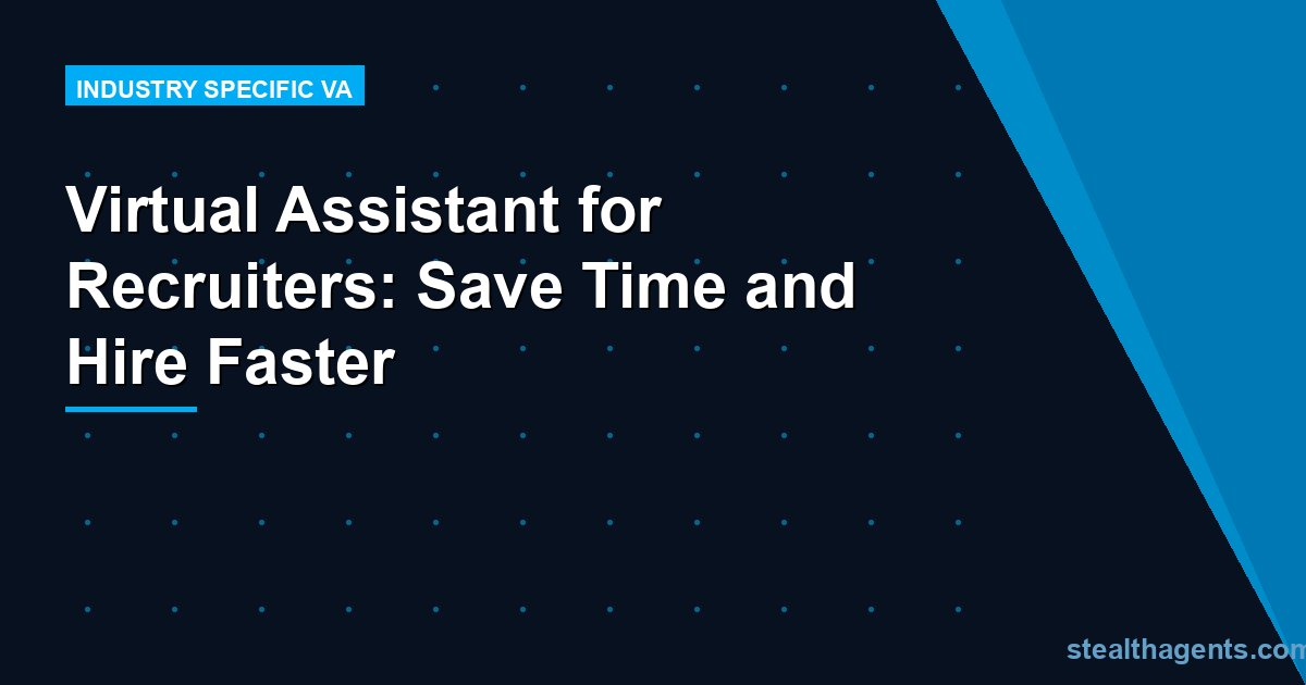 Virtual Assistant for Recruiters: Save Time and Hire Faster