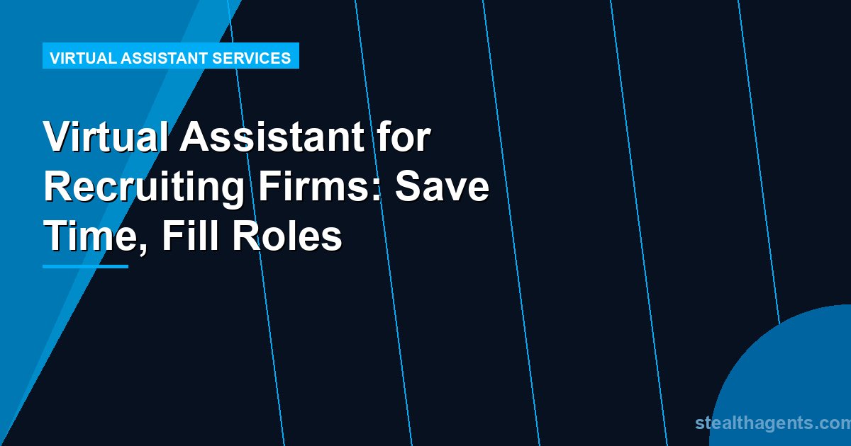 Virtual Assistant for Recruiting Firms: Save Time, Fill Roles