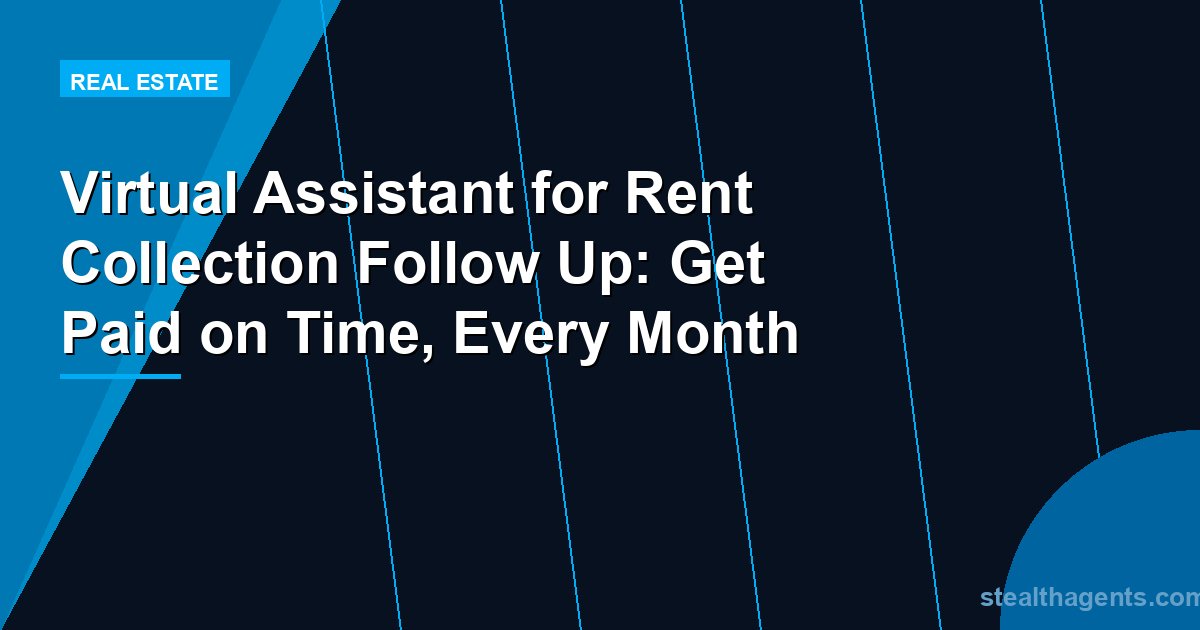 Virtual Assistant for Rent Collection Follow Up: Get Paid on Time, Every Month