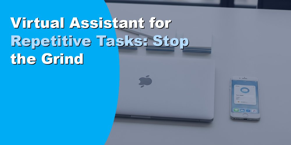 Virtual Assistant for Repetitive Tasks: Stop the Grind