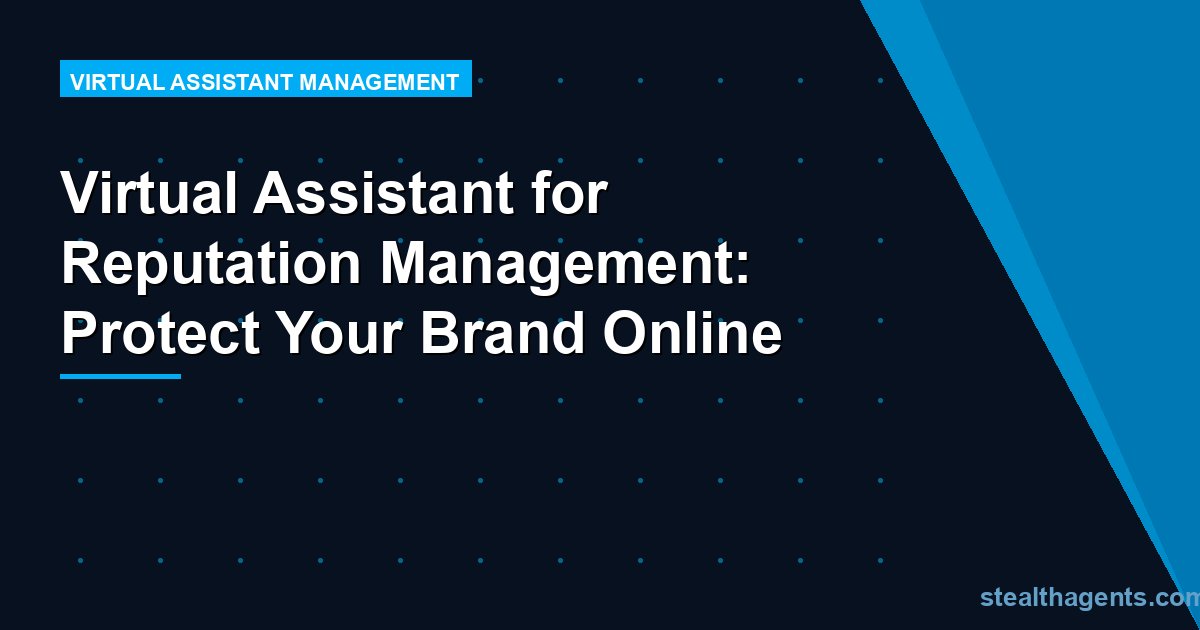 Virtual Assistant for Reputation Management: Protect Your Brand Online