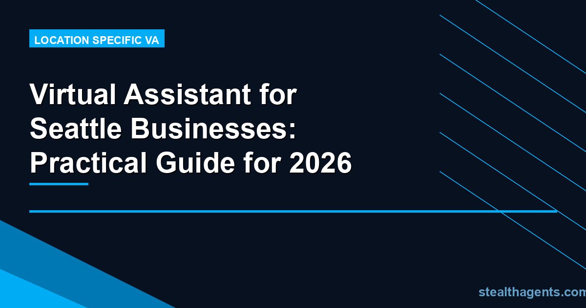 Virtual Assistant for Seattle Businesses: Practical Guide for 2026