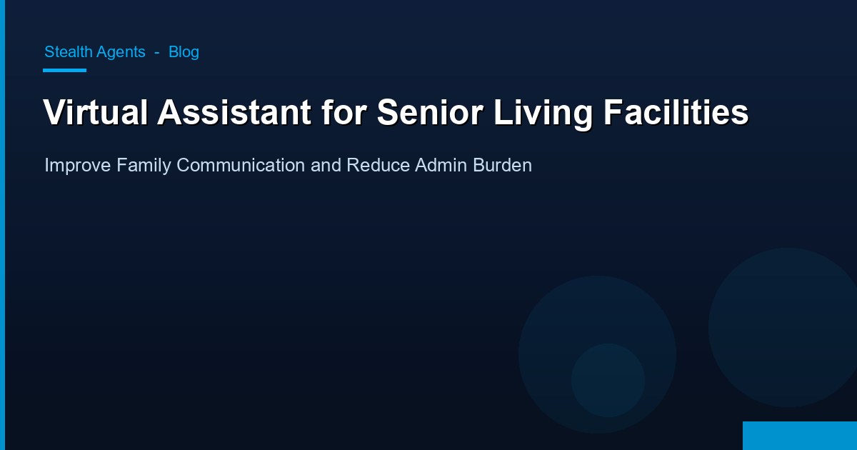 Virtual Assistant for Senior Living Facilities: Improve Family Communication and Reduce Admin Burden