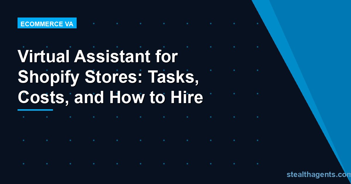 Virtual Assistant for Shopify Stores: Tasks, Costs, and How to Hire