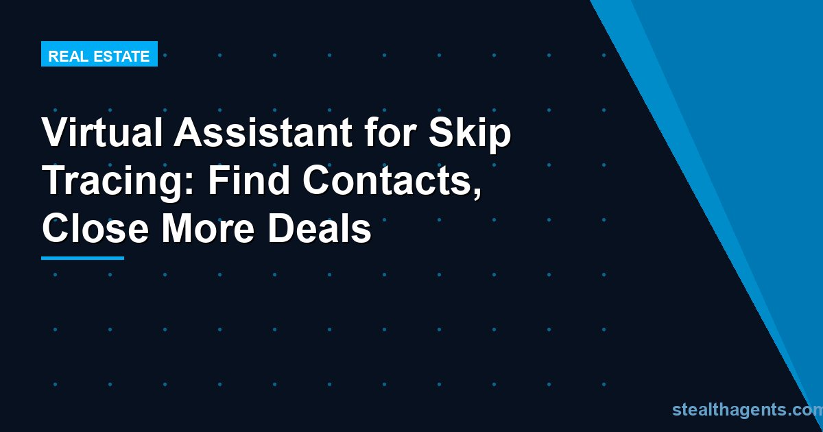 Virtual Assistant for Skip Tracing: Find Contacts, Close More Deals