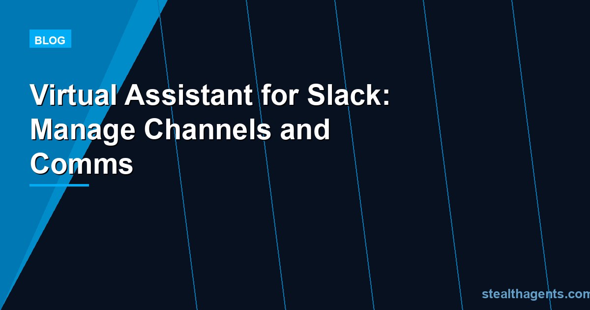 Virtual Assistant for Slack: Manage Channels and Comms
