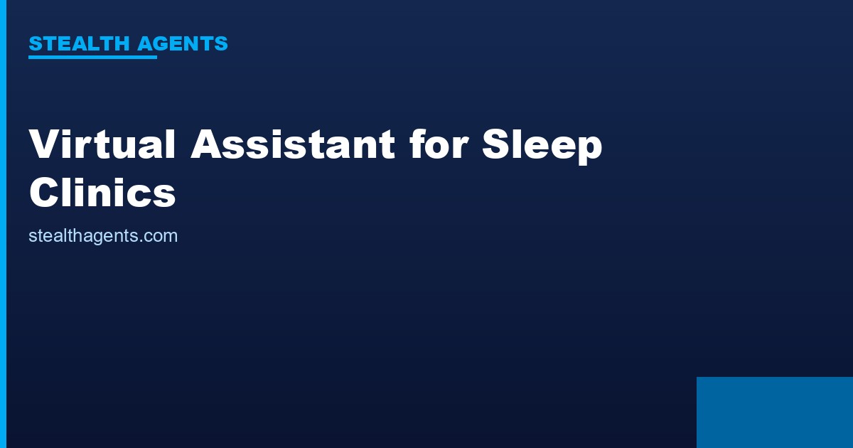Virtual Assistant for Sleep Clinics: Streamline Diagnostics and Follow-Up