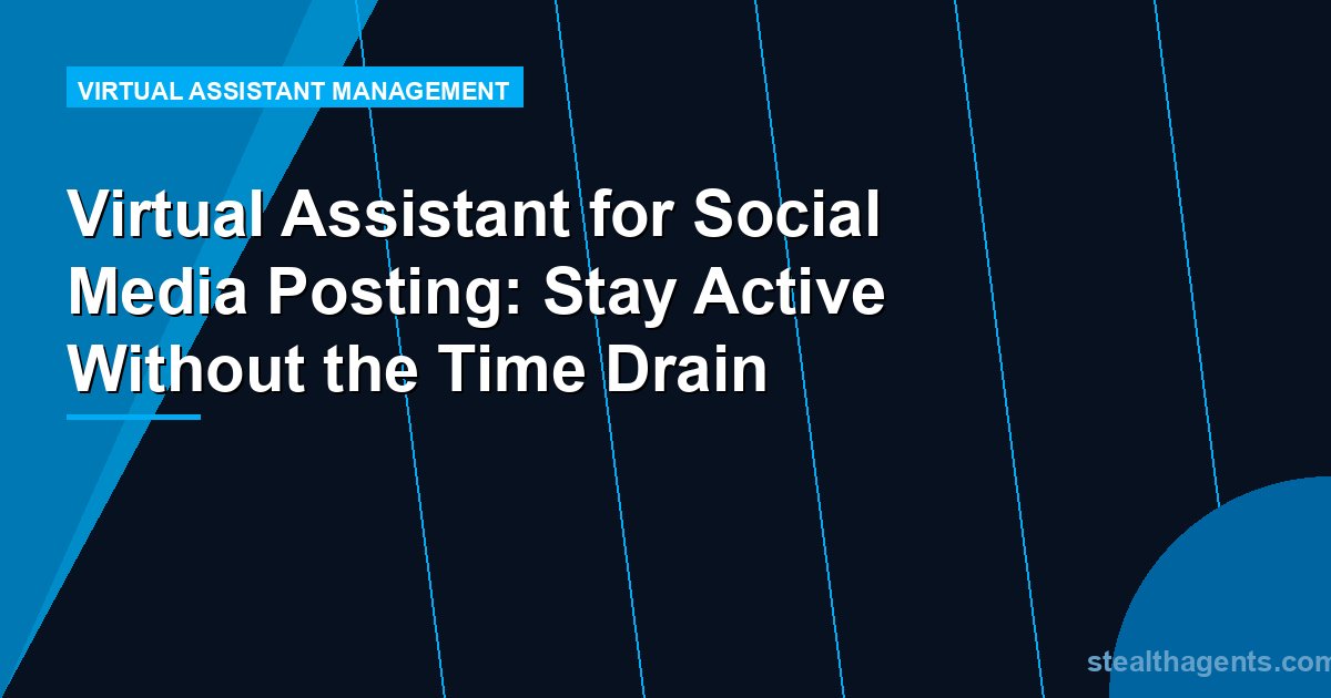 Virtual Assistant for Social Media Posting: Stay Active Without the Time Drain