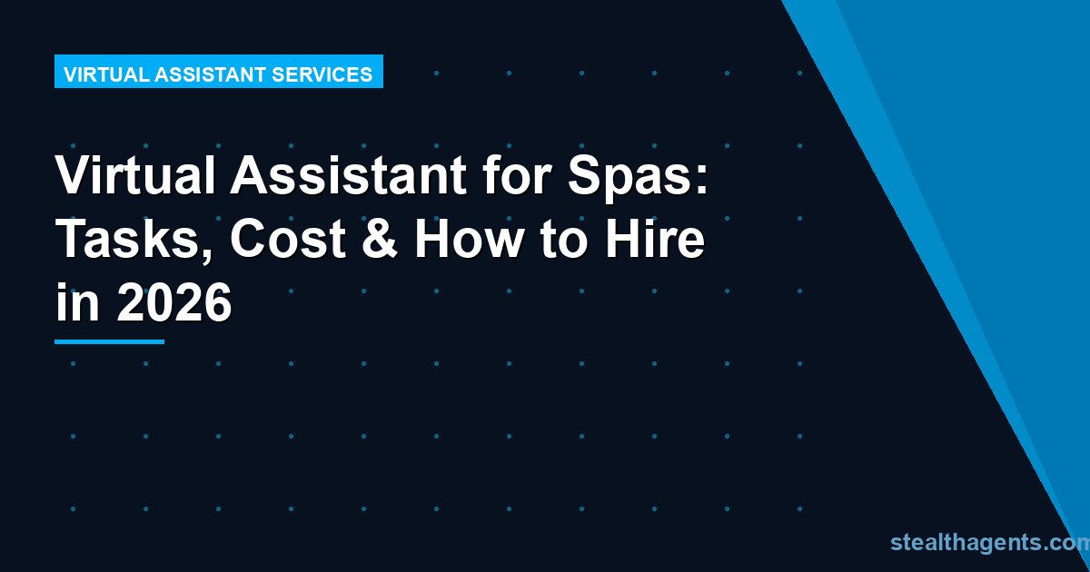 Virtual Assistant for Spas: Tasks, Cost & How to Hire in 2026
