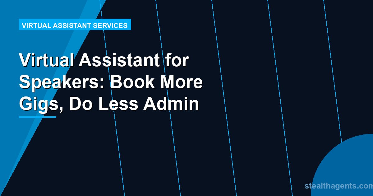 Virtual Assistant for Speakers: Book More Gigs, Do Less Admin