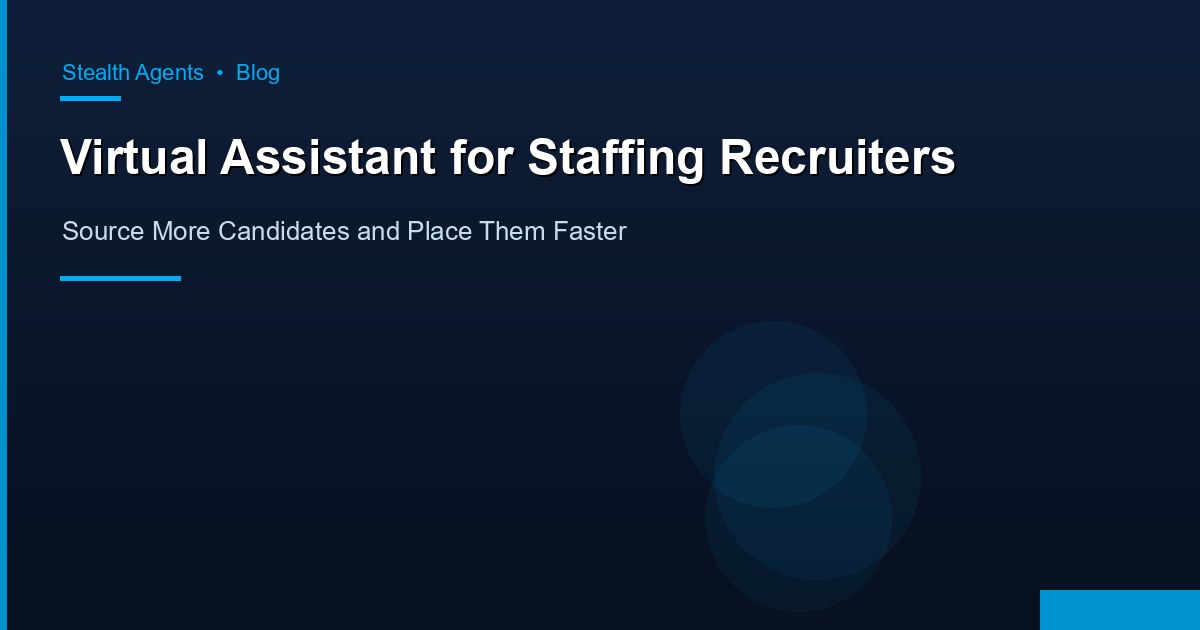Virtual Assistant for Staffing Recruiters: Source More Candidates and Place Them Faster