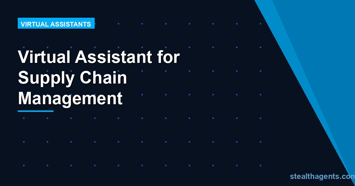 Virtual Assistant for Supply Chain Management: Cut Delays and Save Time