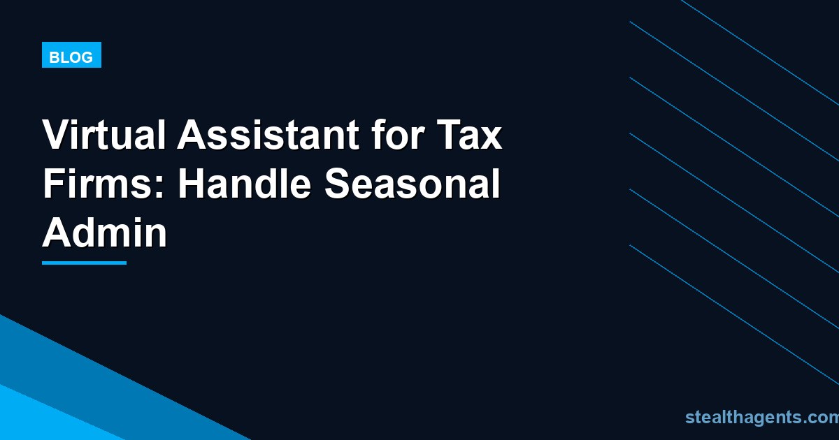Virtual Assistant for Tax Firms: Handle Seasonal Admin