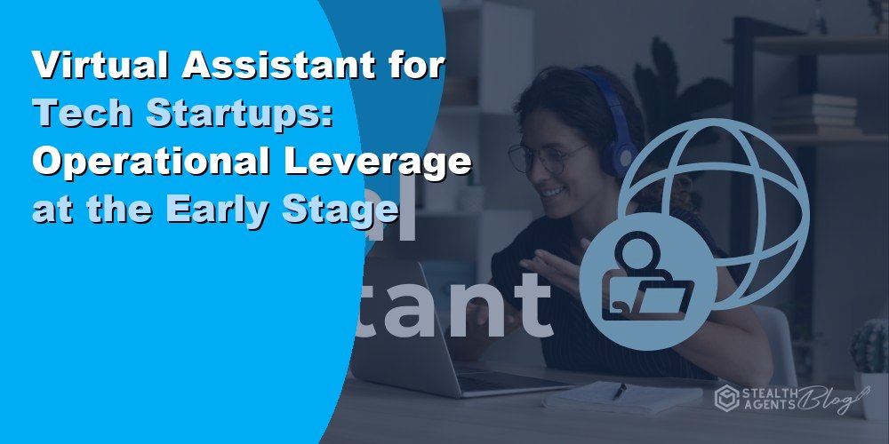 Virtual Assistant for Tech Startups: Operational Leverage