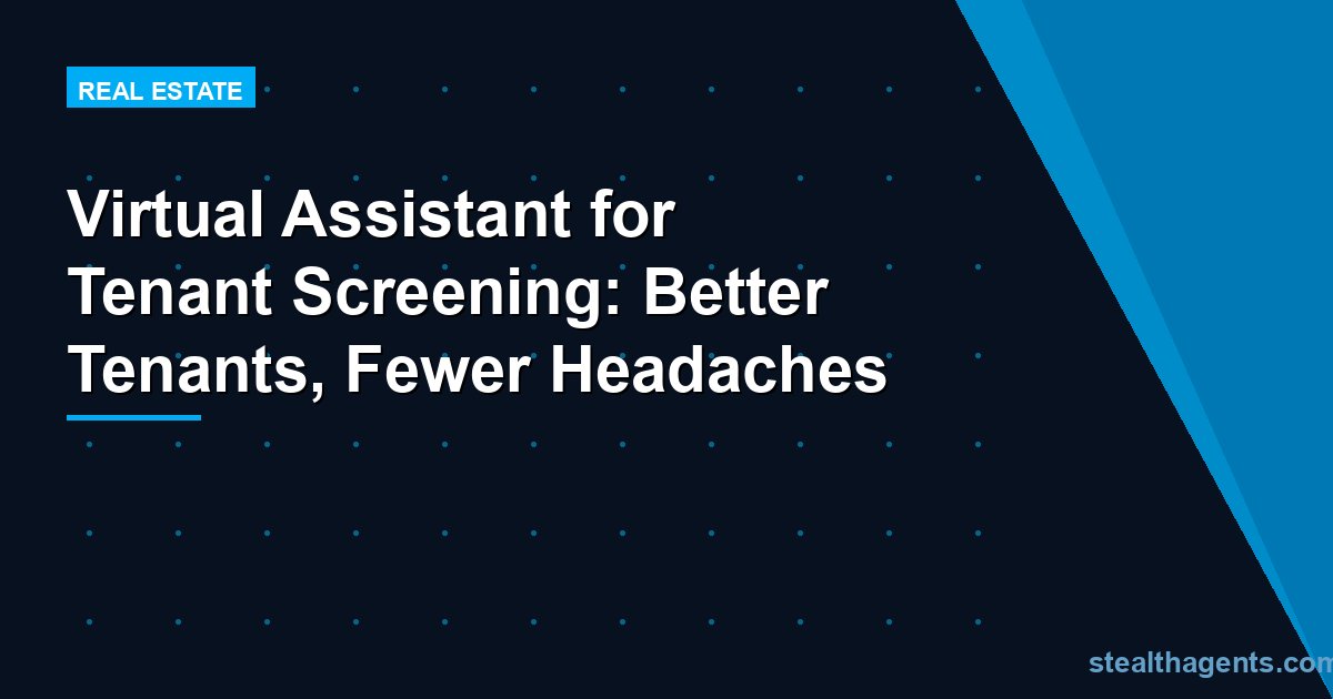 Virtual Assistant for Tenant Screening: Better Tenants, Fewer Headaches