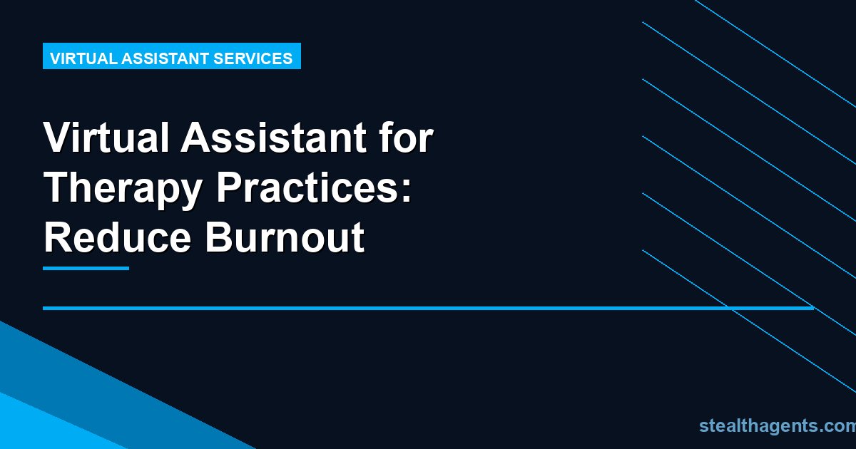 Virtual Assistant for Therapy Practices: Reduce Burnout