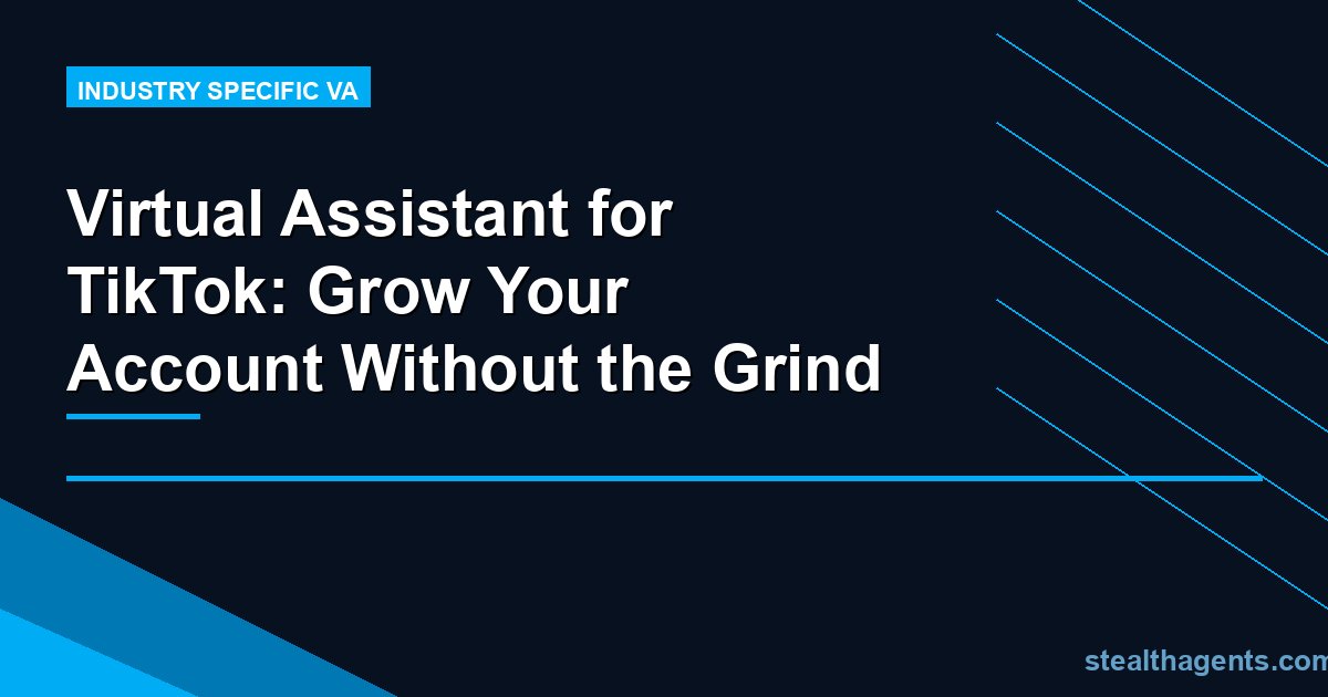Virtual Assistant for TikTok: Grow Your Account Without the Grind