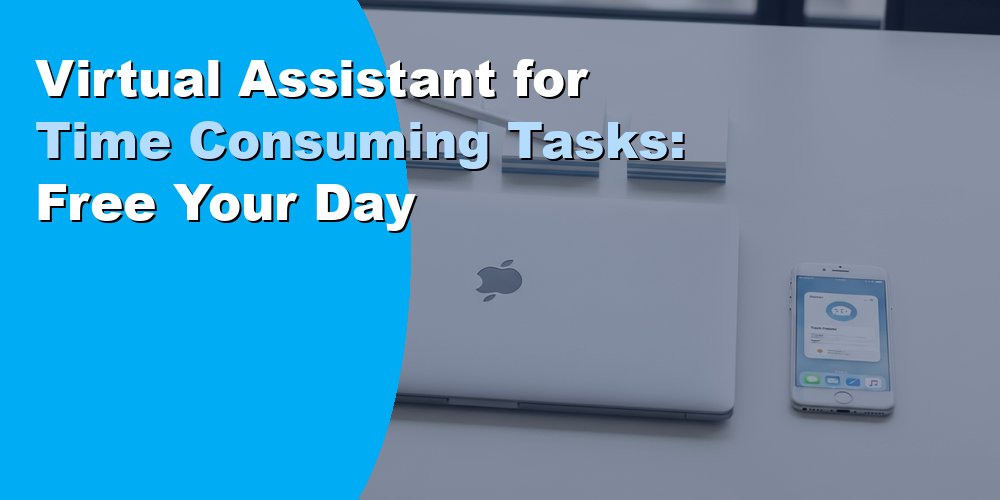 Virtual Assistant for Time Consuming Tasks: Free Your Day