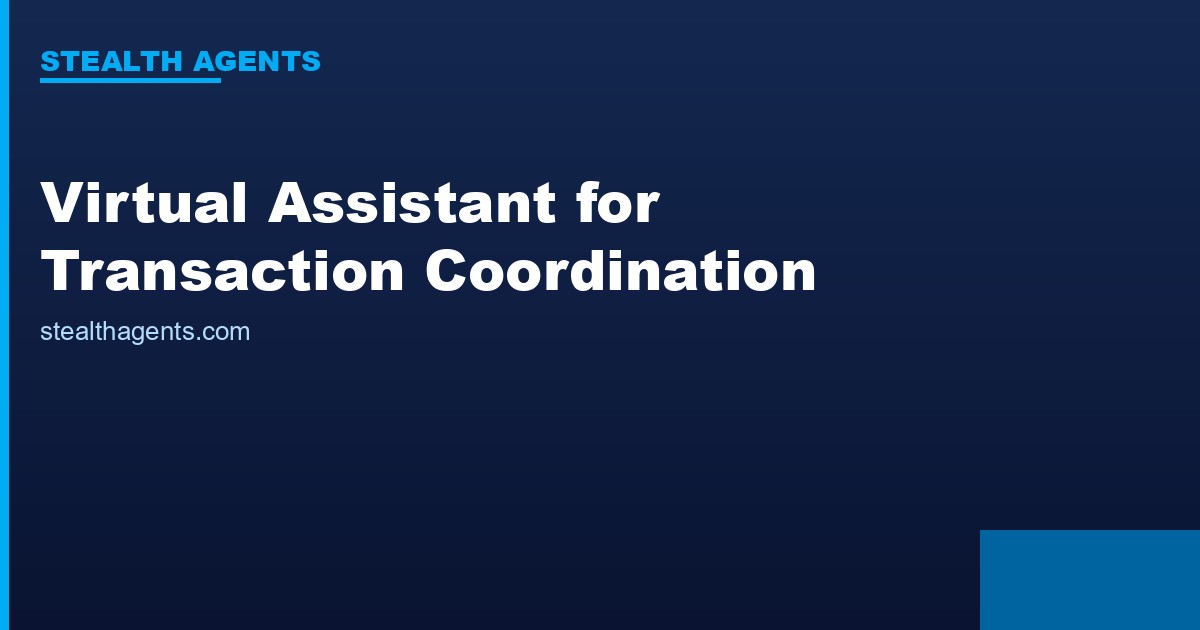 Virtual Assistant for Transaction Coordination: Close More Deals