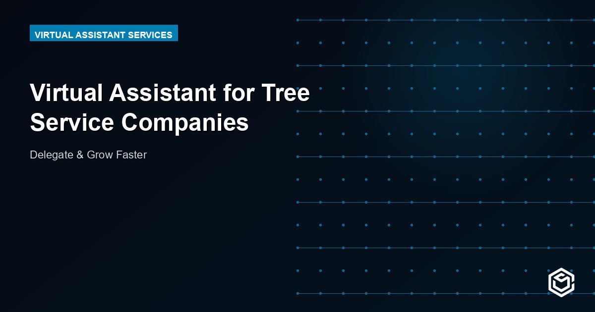Virtual Assistant for Tree Service Companies