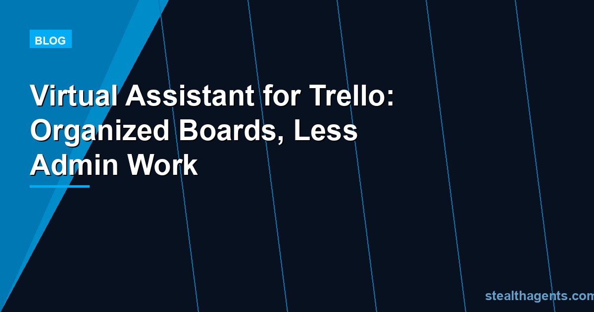 Virtual Assistant for Trello: Organized Boards, Less Admin Work