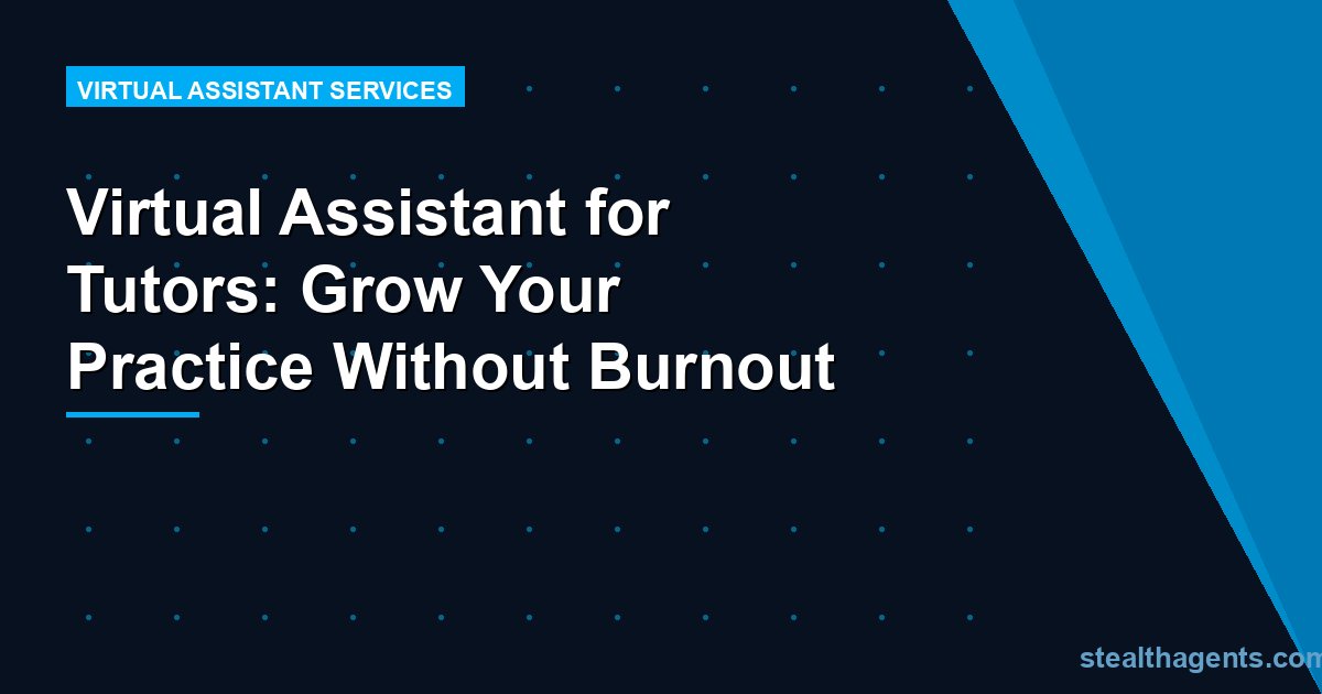 Virtual Assistant for Tutors: Grow Your Practice Without Burnout