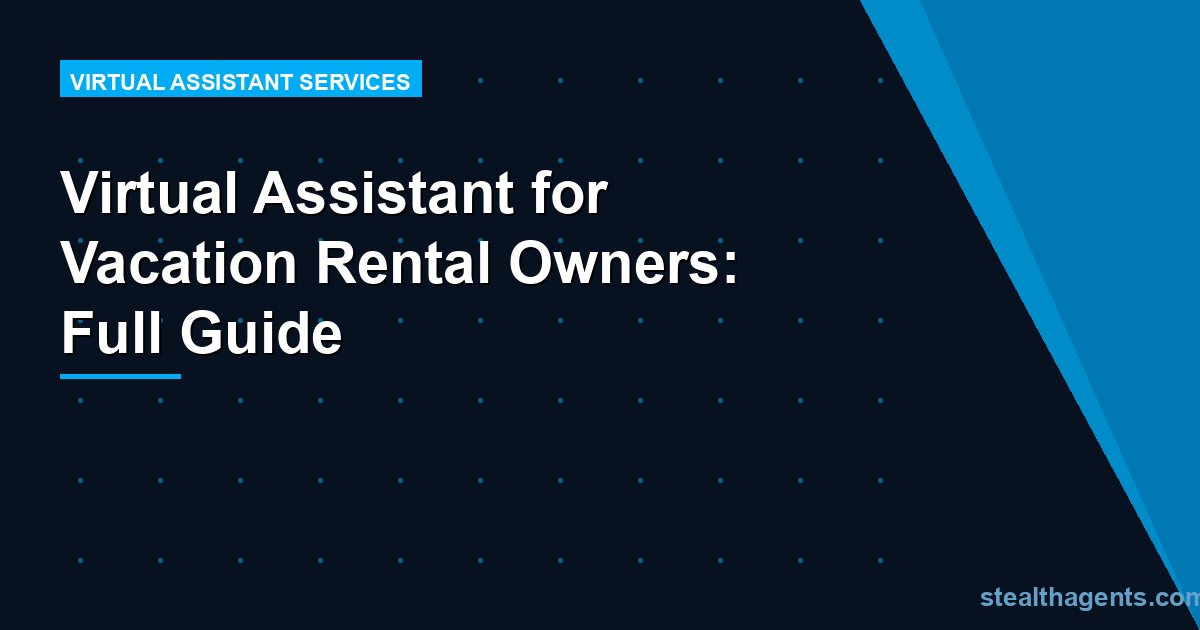Virtual Assistant for Vacation Rental Owners: Full Guide