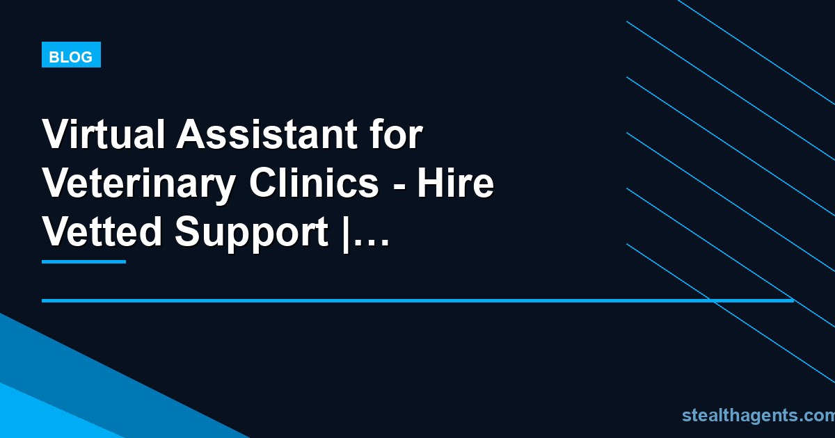 Virtual Assistant for Veterinary Clinics - Hire Vetted Support | Stealth Agents