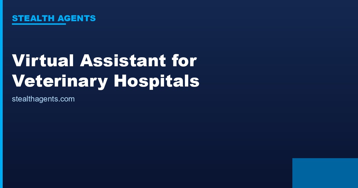 Virtual Assistant for Veterinary Hospitals: Serve More Patients