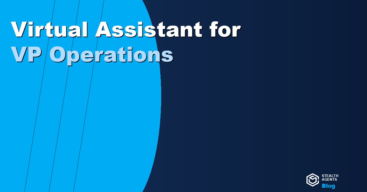 Virtual Assistant for VP Operations: Delegate the Admin Load and Stay Strategic