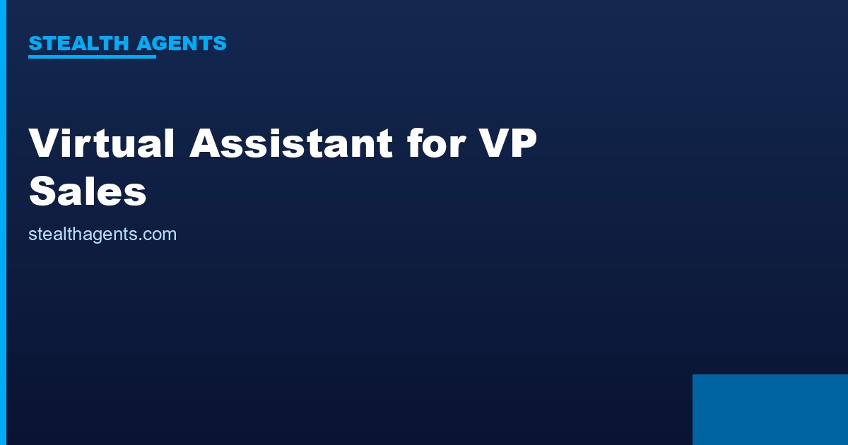 Virtual Assistant for VP Sales: Stop Admin, Start Closing
