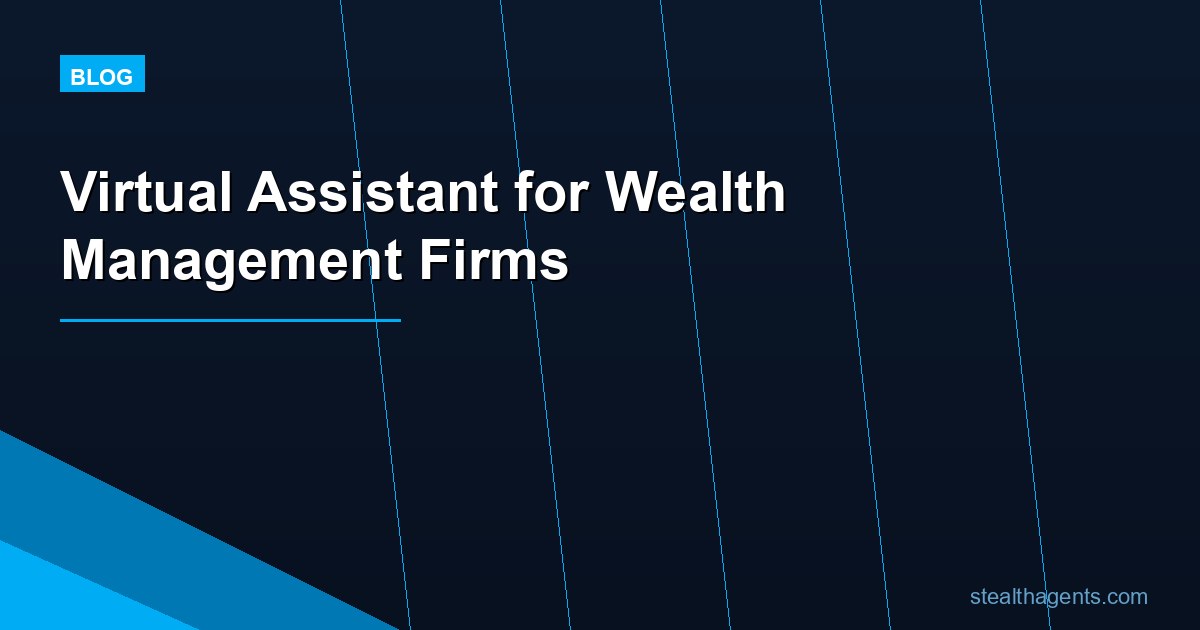Virtual Assistant for Wealth Management Firms: Tasks, Cost, and Hiring Guide
