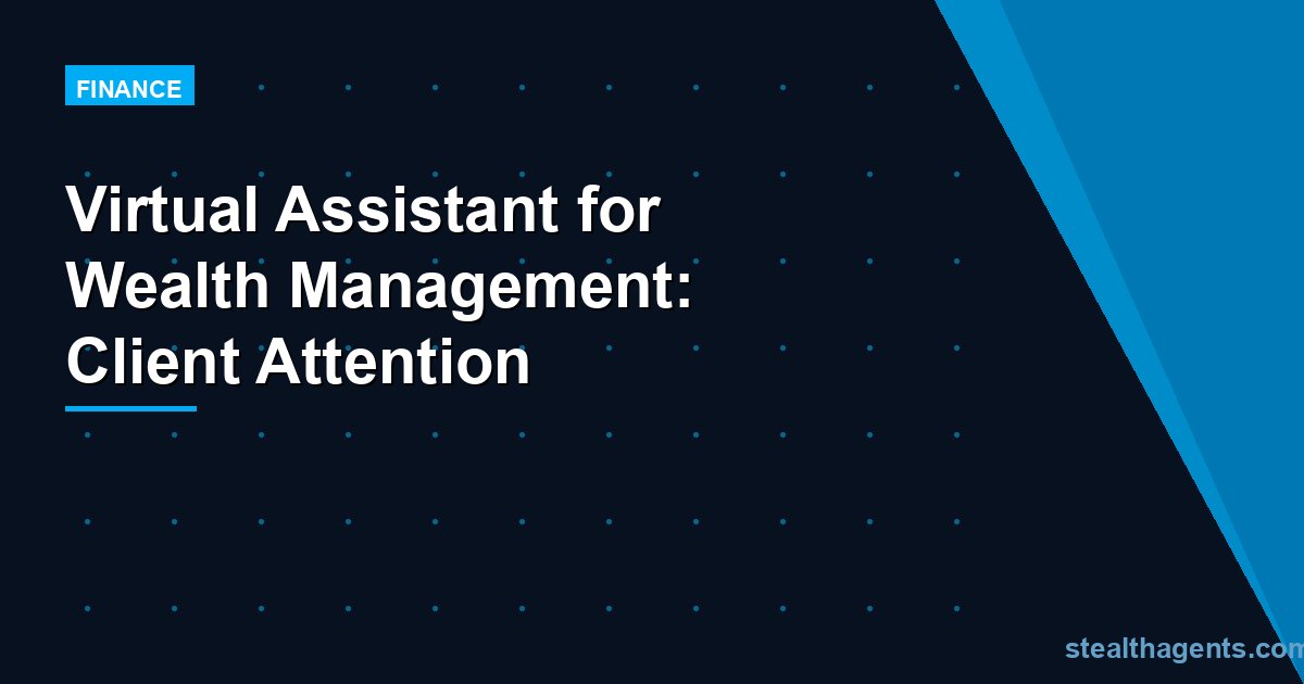 Virtual Assistant for Wealth Management: Client Attention