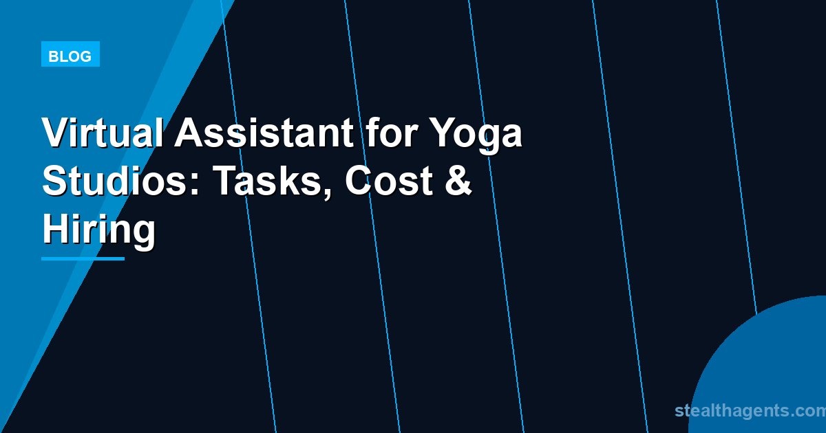 Virtual Assistant for Yoga Studios: Tasks, Cost & Hiring