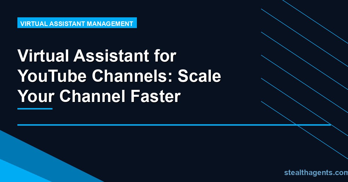 Virtual Assistant for YouTube Channels: Scale Your Channel Faster