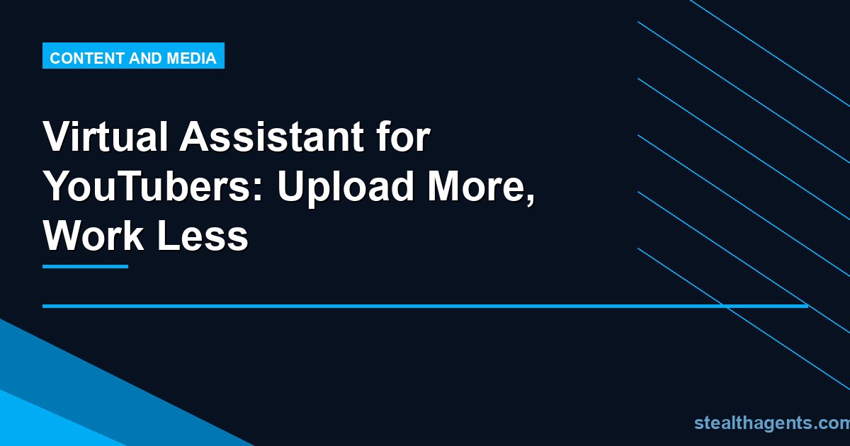 Virtual Assistant for YouTubers: Upload More, Work Less