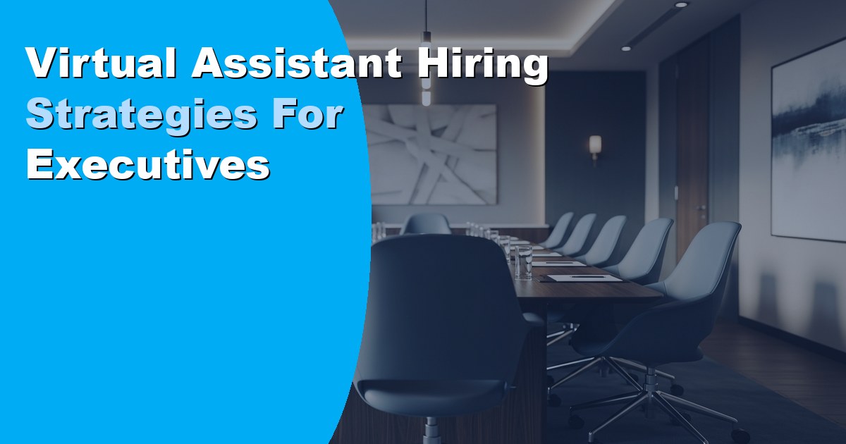 Virtual Assistant Hiring Strategies for Executives: 2026