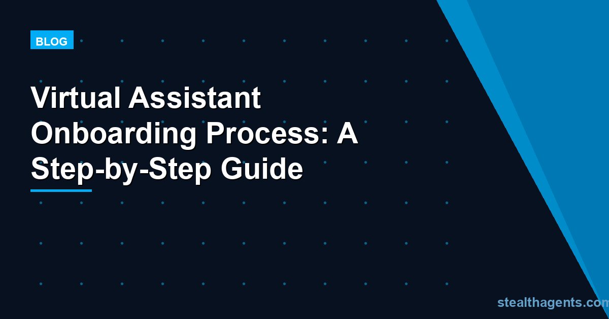 Virtual Assistant Onboarding Process: A Step-by-Step Guide
