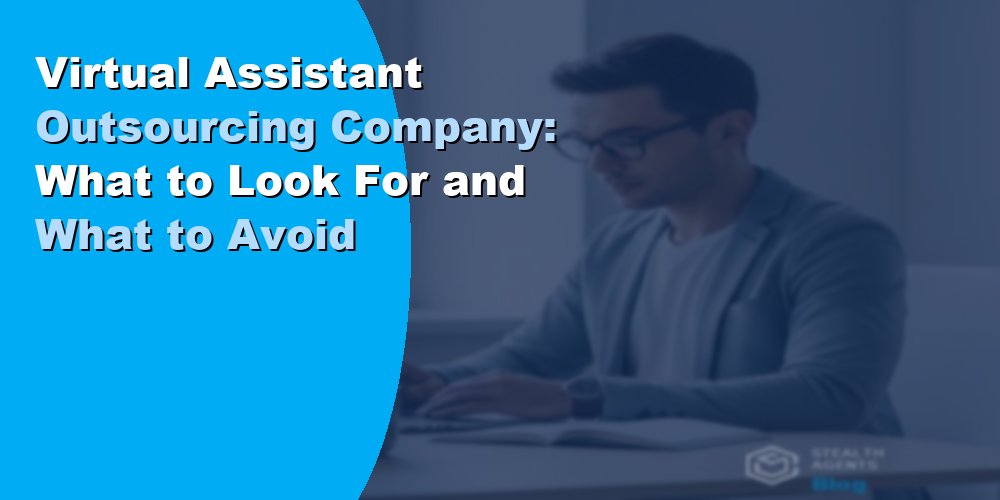 Virtual Assistant Outsourcing Company: What to Look For